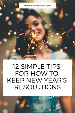 12 Simple Tips For How To Keep New Year’s Resolutions