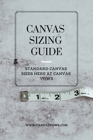 Canvas Sizing Guide (Standard Canvas Sizes Here at Canvas Vows)