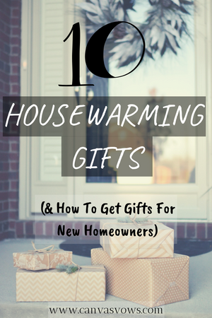 Top 10 Housewarming Gifts (How to Get Gifts for New Homeowners)