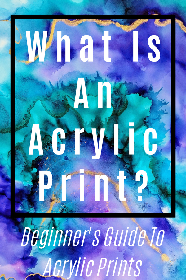 What Is An Acrylic Print? (Beginner's Guide to Acrylic Prints!)
